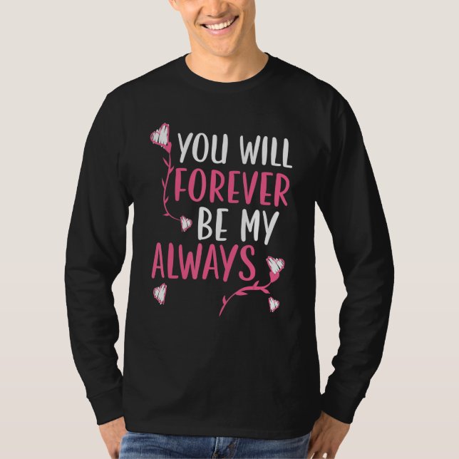 Camiseta You Will Forever Be My Always Valentines Day Heart (Frente)