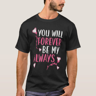 Camiseta You Will Forever Be My Always Valentines Day Heart
