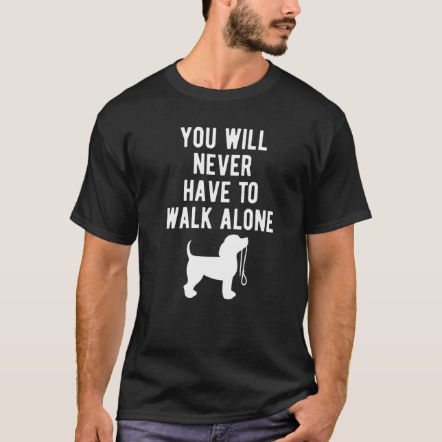 Camiseta You Will Never Have To Walk Alone Dog Walking (Frente)