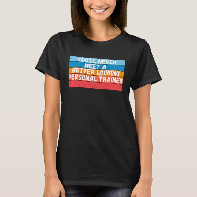 Camiseta You Will Never Meet A Better Looking Personal Trai (Frente)