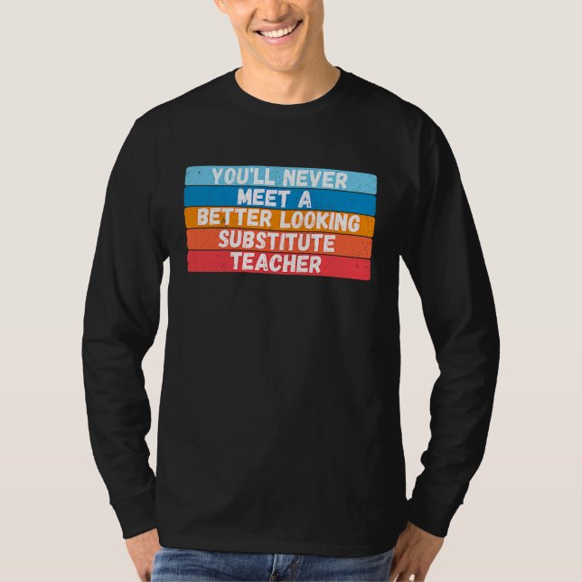 Camiseta You Will Never Meet A Better Looking Substitute Te (Frente)