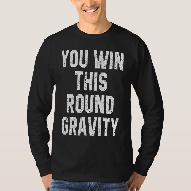 Camiseta You Win This Round Gravity Broken Arm Recovery (Frente)