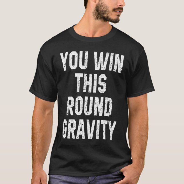 Camiseta You Win This Round Gravity Broken Arm Recovery (Frente)