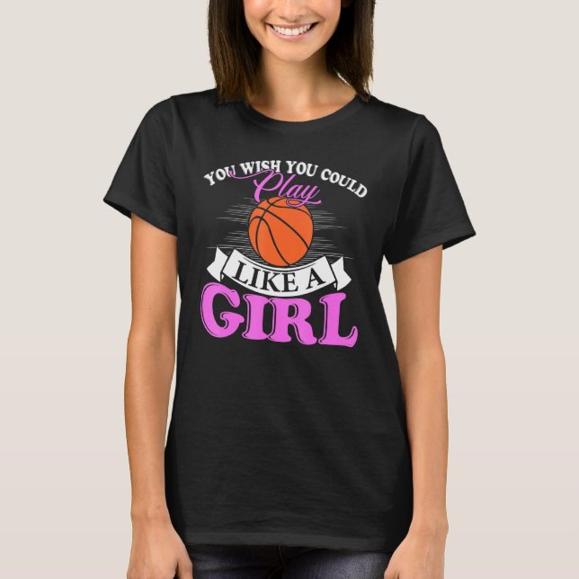 Camiseta You Wish You Could Play Like A Girl Basketball (Frente)