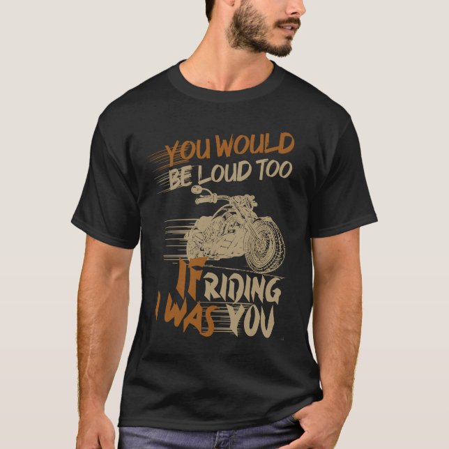 Camiseta You Would Be Loud Too If I Was Riding You (Frente)
