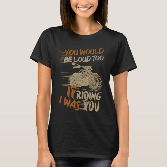 Camiseta You Would Be Loud Too If I Was Riding You (Frente)