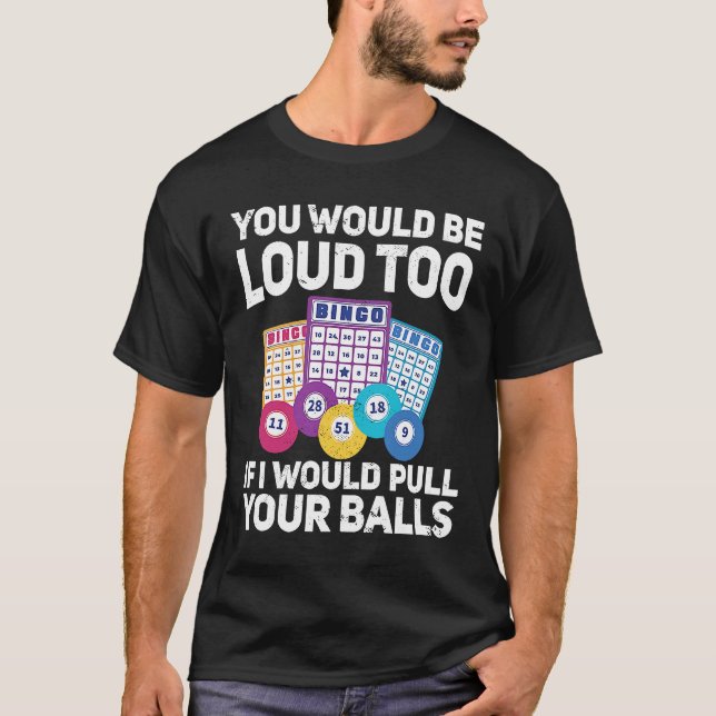 Camiseta You would be loud too if i would pulling your Bing (Frente)