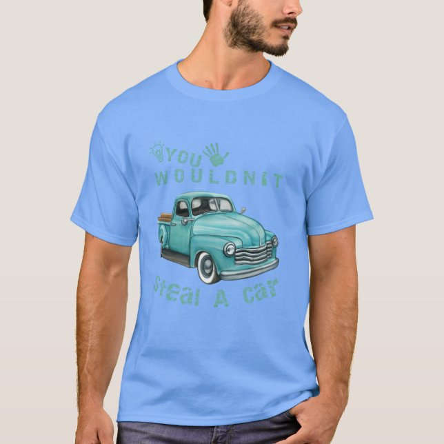 Camiseta You Wouldn t Steal A Car Blue car Funny thirt boy  (Frente)