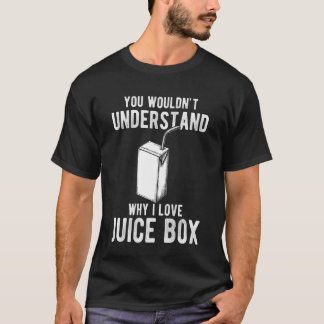 Camiseta You Wouldnt Understand Why I Love Juice Box