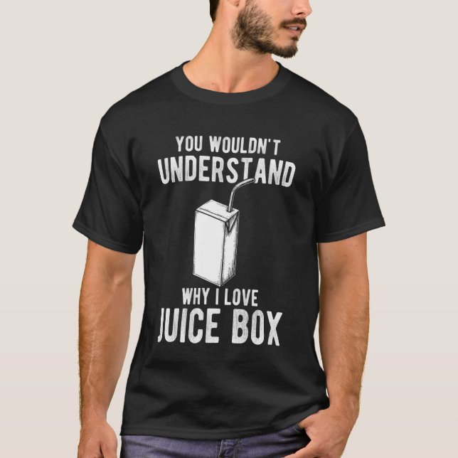Camiseta You Wouldnt Understand Why I Love Juice Box (Frente)