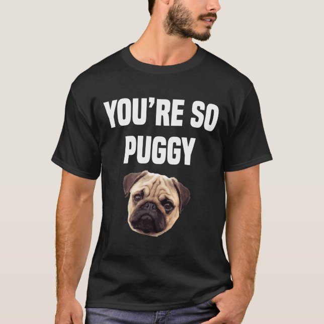Camiseta You&x27;re Puggy Funny Pug Classic T-Shirt 342 (Frente)