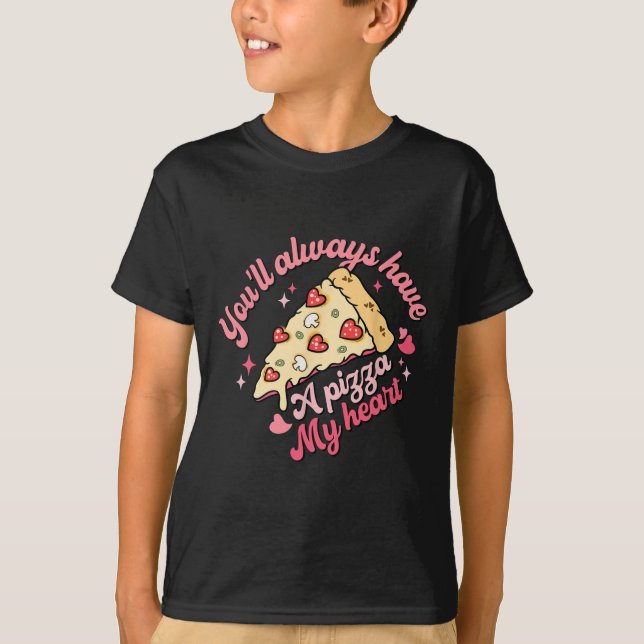 Camiseta You'll Always Have A Pizza Of My Heart Sweet Valen (Frente)