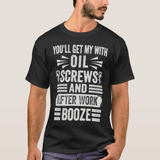 Camiseta You'll Get Me With Oil Screws And After Work Booze (Frente)