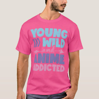 Camiseta Young Wild And Anime Addicted Anime Lover Gift fri