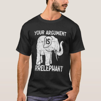 Camiseta Your Argument Is Irrelephant