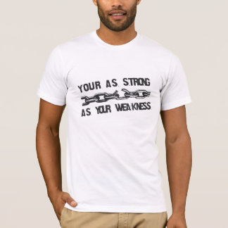 Camiseta Your as strong as your weakness