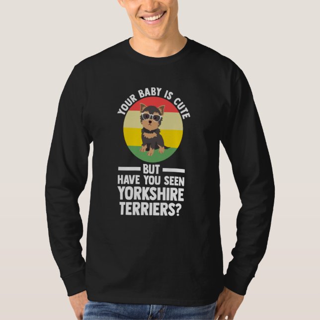 Camiseta your baby is cute but yorkshire terrier yorkshire  (Frente)
