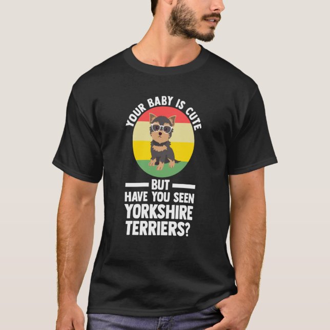 Camiseta your baby is cute but yorkshire terrier yorkshire  (Frente)