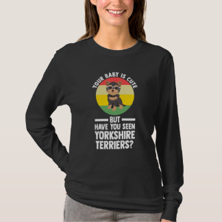 Camiseta your baby is cute but yorkshire terrier yorkshire 