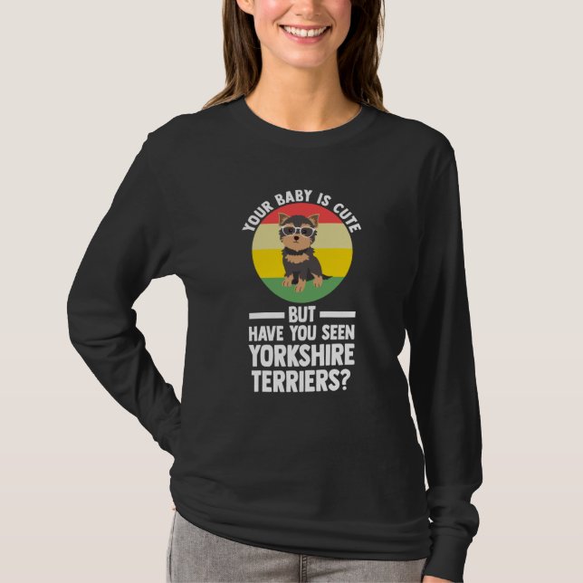 Camiseta your baby is cute but yorkshire terrier yorkshire  (Frente)