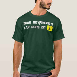 Camiseta Your Boyfriends Car Runs On 87 Octane Funny Joke C