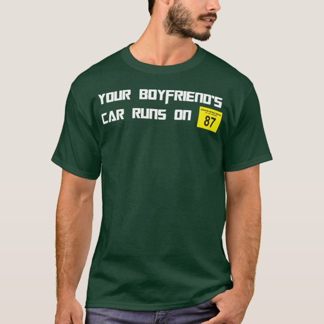 Camiseta Your Boyfriends Car Runs On 87 Octane Funny Joke C (Frente)
