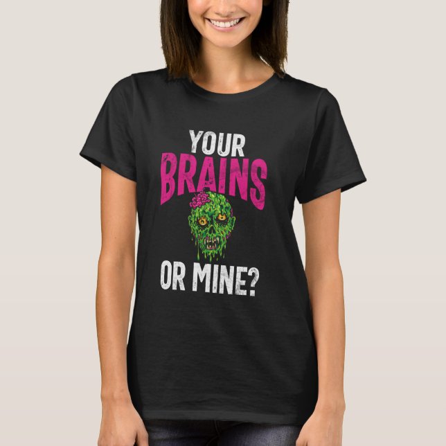 Camiseta Your Brains or Mine Zombie (Frente)