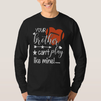 Camiseta Your Brother Can't Play Like Mine  Football Sister