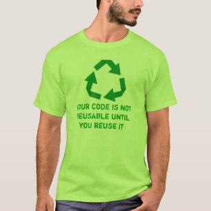Camiseta Your code is not reusable until you reuse it