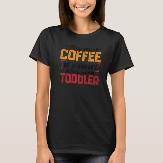 Camiseta Your Coffee Be Stronger Childcare Daycare Teacher  (Frente)