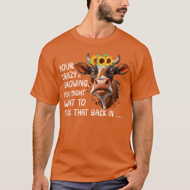 Camiseta Your Crazy Is Showing friend (Frente)