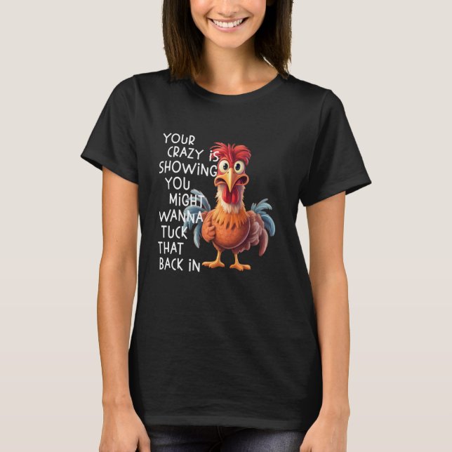 Camiseta Your Crazy is Showing You Might Wanna Tuck That Ba (Frente)