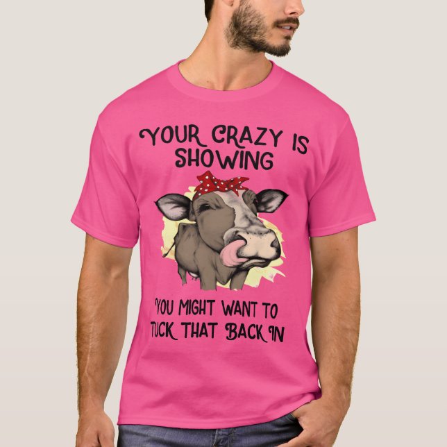 Camiseta your crazy is showing you might want to tuck frien (Frente)