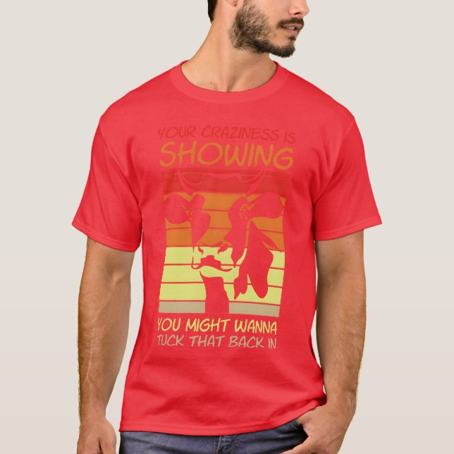 Camiseta Your Crazyness Is Showinguckhat Back In gift (Frente)