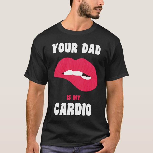 Camiseta Your Dad Is My Cardio Juicy Lips Workout Hot Dad F (Frente)
