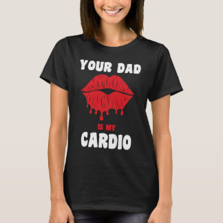 Camiseta Your Dad Is My Cardio Juicy Lips Workout Hot Dad F