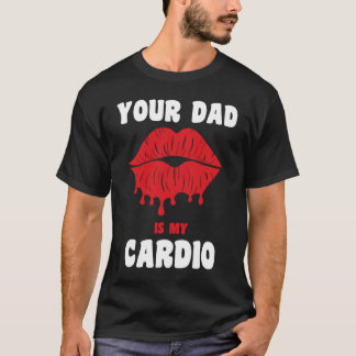 Camiseta Your Dad Is My Cardio Juicy Lips Workout Hot Dad F