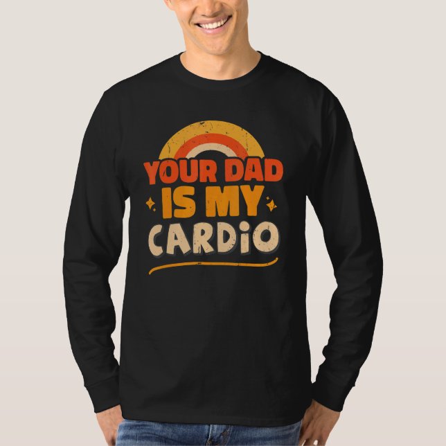 Camiseta Your Dad Is My Cardio   Sarcastic Quote (Frente)