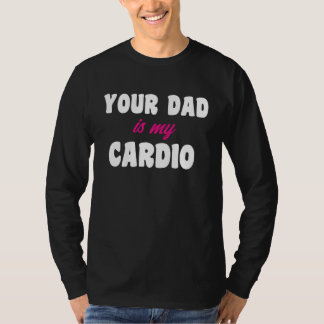 Camiseta Your Dad Is My Cardio Workout Hot Dad For Women 16