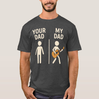 Camiseta Your Dad My Dad Guitar Musician Dad Fathers Day fa