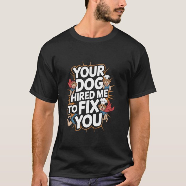 Camiseta Your Dog Hired Me To Fix You Funny Dog Training (Frente)
