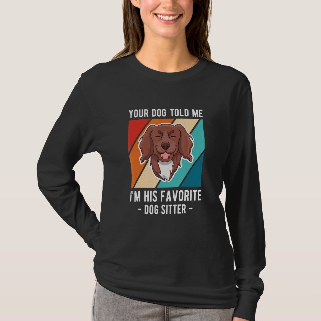 Camiseta Your Dog Told Me Im His Favorite Dog Sitter (Frente)