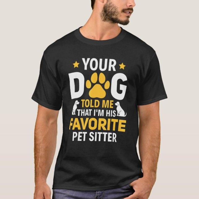 Camiseta Your Dog Told Me I'm His Favorite Pet Watcher Pet  (Frente)