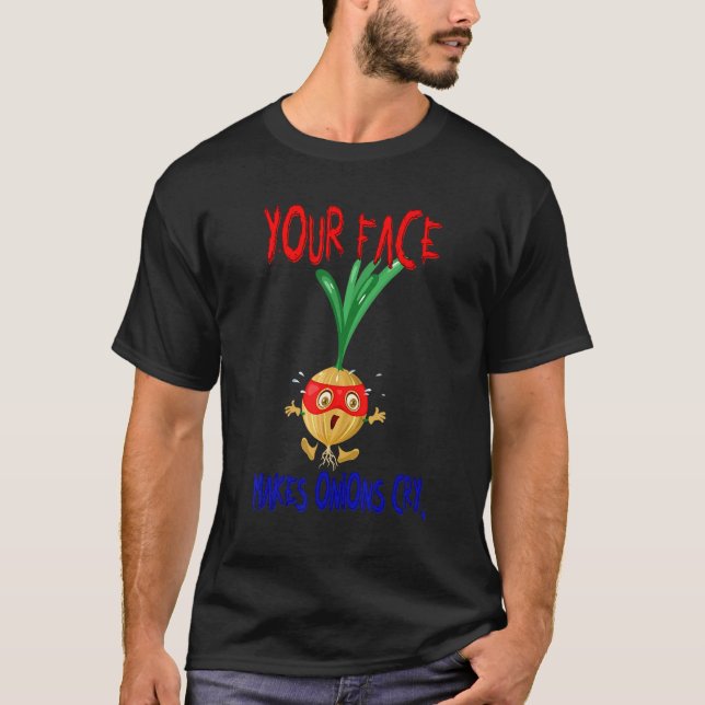 Camiseta Your Face Makes Onions Cry (Frente)