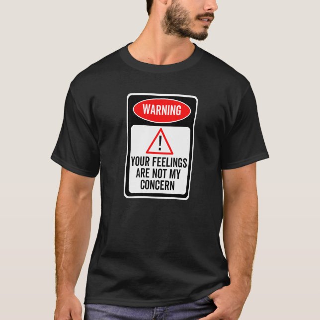 Camiseta Your Feelings Are Not My Concern Warning Sign Sarc (Frente)