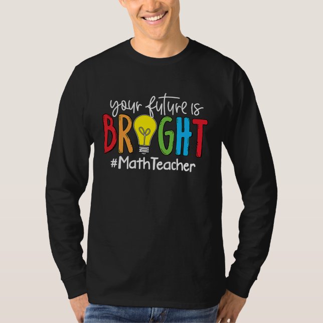 Camiseta Your Future Is Bright Math Teacher (Frente)
