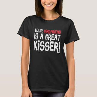 Camiseta Your Girlfriend Is A Great Kisser  Gag