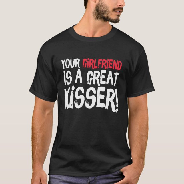 Camiseta Your Girlfriend Is A Great Kisser  Gag (Frente)