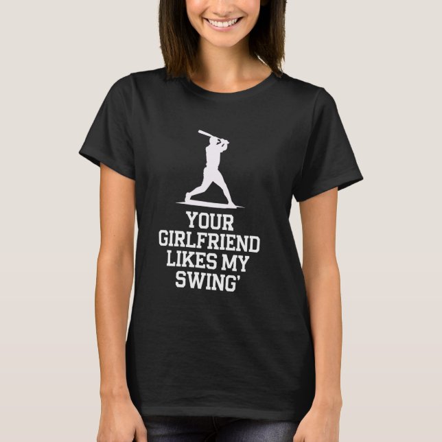 Camiseta Your Girlfriend Likes My Swing Baseball (Frente)
