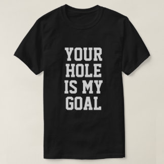 CAMISETA YOUR HOLE IS MY GOAL